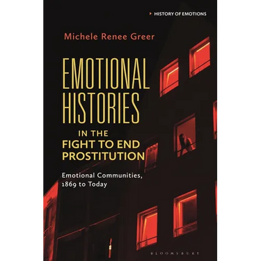 Emotional Histories in the Fight to End Prostitution: Emotional Communities, 1869 to Today