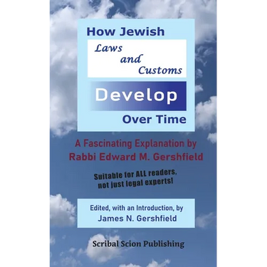 How Jewish Laws and Customs Develop Over Time: A Fascinating Explanation by Rabbi Edward M. Gershfield