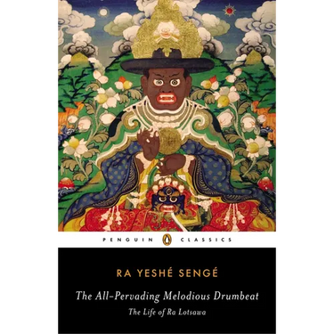 The All-Pervading Melodious Drumbeat: The Life of Ra Lotsawa