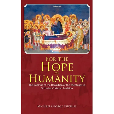 For the Hope of Humanity: The Doctrine of the Dormition of the Theotokos in Orthodox Christian Tradition