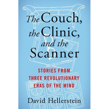 The Couch, the Clinic, and the Scanner: Stories from Three Revolutionary Eras of the Mind