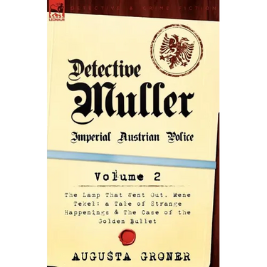 Detective Muller: Imperial Austrian Police-Volume 2-The Lamp That Went Out, Mene Tekel: A Tale of Strange Happenings & the Case of the G