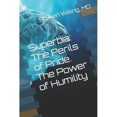Superbia: The Perils of Pride. The Power of Humility