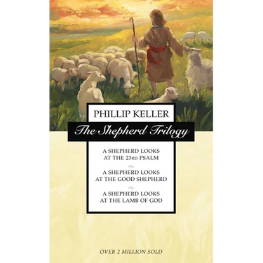 The Shepherd Trilogy: A Shepherd Looks at the 23rd Psalm, a Shepherd Looks at the Good Shepherd, a Shepherd Looks at the Lamb of God