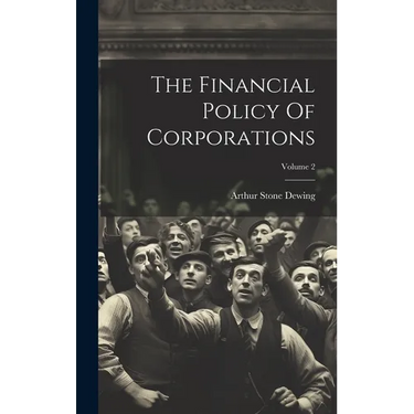 The Financial Policy Of Corporations; Volume 2