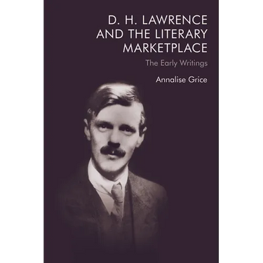 D. H. Lawrence and the Literary Marketplace: The Early Writings