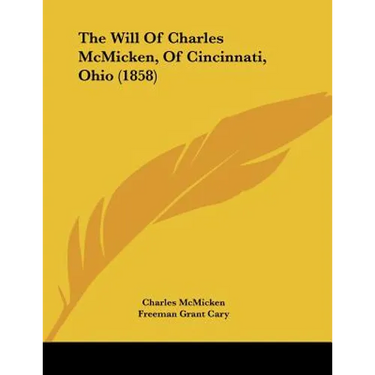 The Will Of Charles McMicken, Of Cincinnati, Ohio (1858)