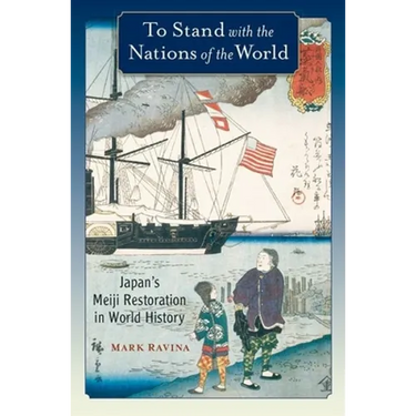 To Stand with the Nations of the World: Japan's Meiji Restoration in World History