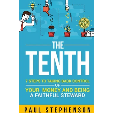 The Tenth: 7 Steps to Taking Back Control of Your Money and Being a Faithful Steward