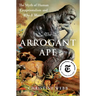The Arrogant Ape: The Myth of Human Exceptionalism and Why It Matters