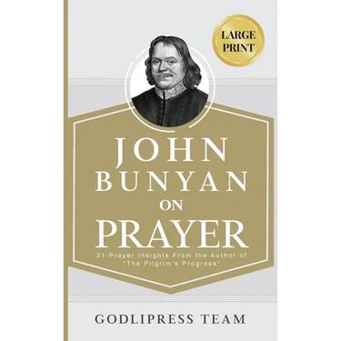 John Bunyan on Prayer: 31 Prayer Insights From the Author of "The Pilgrim's Progress." (LARGE PRINT)