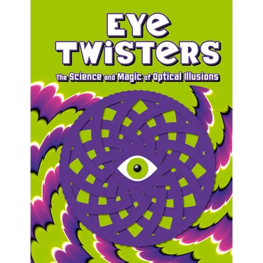 Eye Twisters: The Science and Magic of Optical Illusions