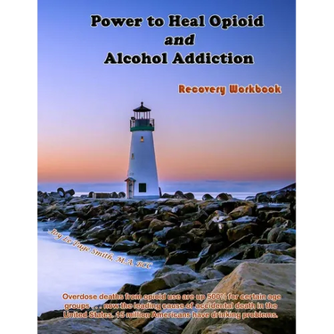 Power to Heal Opioid and Alcohol Addiction: Recovery Workbook