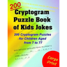 Cryptogram Puzzle Book of Kids Jokes: 200 Cryptogram Puzzles for Children Aged from 7 to 77