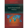 Spirit-Empowered Witness: A Lukan Theology of Preaching