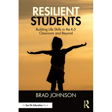 Resilient Students: Building Life Skills in the K-5 Classroom and Beyond