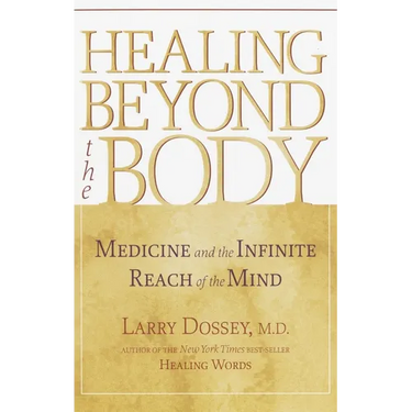 Healing Beyond the Body: Medicine and the Infinite Reach of the Mind