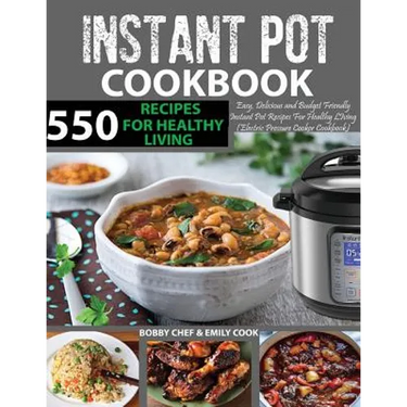 550 Instant Pot Recipes Cookbook: Easy, Delicious and Budget Friendly Instant Pot Recipes for Healthy Living (Electric Pressure Cooker Cookbook) (Vega
