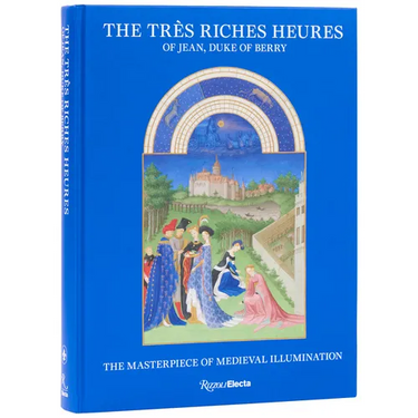 The Très Riches Heures of Jean, Duke of Berry: The Masterpiece of Medieval Illumination