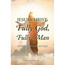 Jesus Christ: Fully God, Fully Man: The Chalcedonian Response