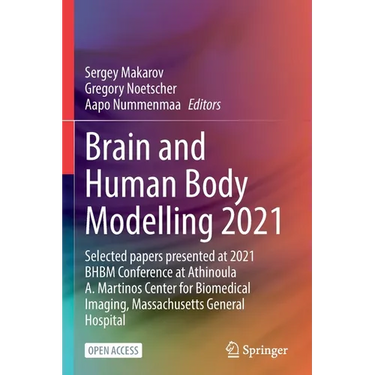 Brain and Human Body Modelling 2021: Selected Papers Presented at 2021 Bhbm Conference at Athinoula A. Martinos Center for Biomedical Imaging, Massach