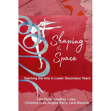 Shaping the Space: Teaching the Arts in Lower Secondary Years