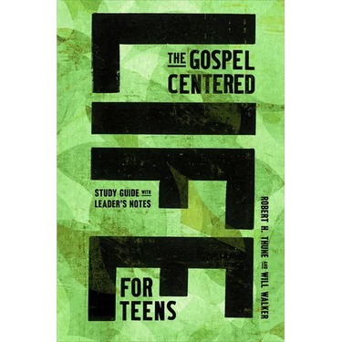 The Gospel-Centered Life for Teens: Study Guide with Leader's Notes