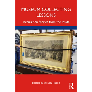 Museum Collecting Lessons: Acquisition Stories from the Inside