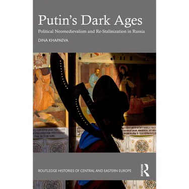 Putin's Dark Ages: Political Neomedievalism and Re-Stalinization in Russia