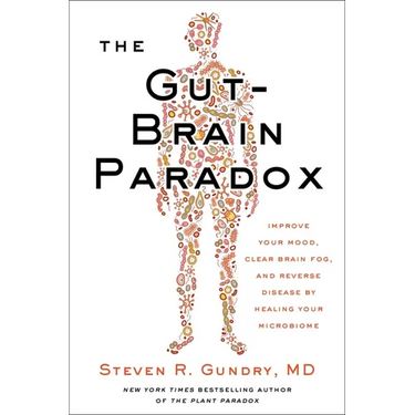 The Gut-Brain Paradox: Improve Your Mood, Clear Brain Fog, and Reverse Disease by Healing Your Microbiome