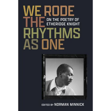 We Rode the Rhythms as One: On the Poetry of Etheridge Knight