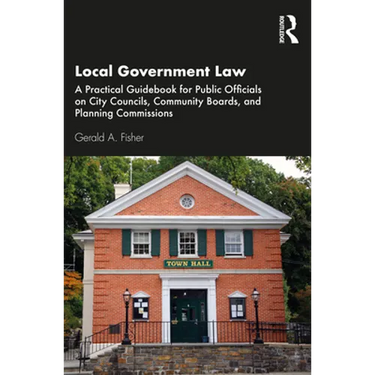 Local Government Law: A Practical Guidebook for Public Officials on City Councils, Community Boards, and Planning Commissions