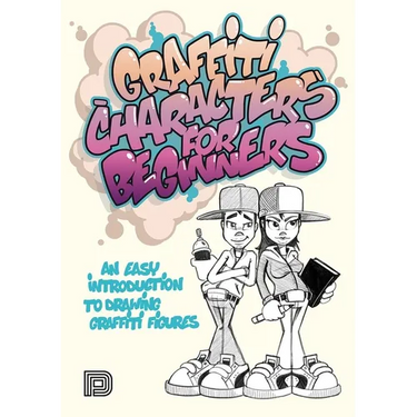 Graffiti Characters for Beginners: An Easy Introduction to Drawing Graffiti Figures