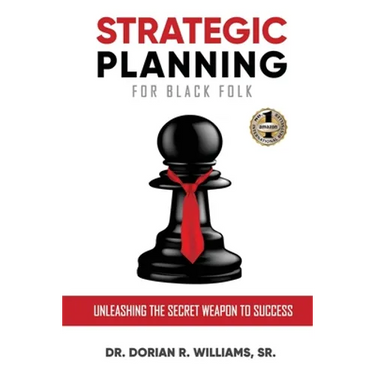Strategic Planning for Black Folk: Unleashing the Secret Weapon To Success