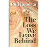 The Loss We Leave Behind