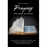 Praying the Word of Grace: The Revival of a Grieving Father's Soul Through the Simple Practice of Scripture-Based Prayer