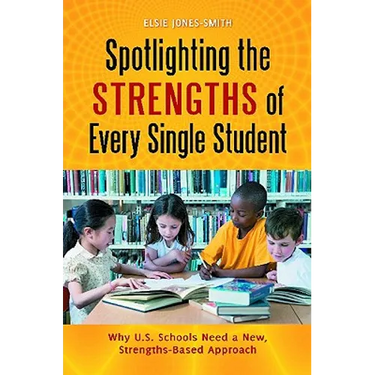 Spotlighting the Strengths of Every Single Student: Why U.S. Schools Need a New, Strengths-Based Approach