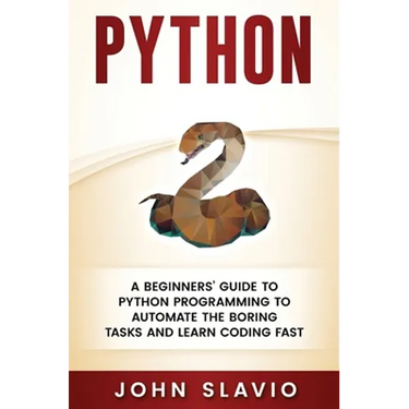 Python: A Beginners' Guide to Python Programming to automate the boring tasks and learn coding fast