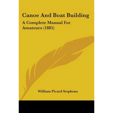 Canoe and Boat Building: A Complete Manual for Amateurs (1885)