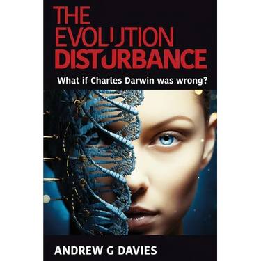The Evolution Disturbance: What if Charles Darwin was wrong?