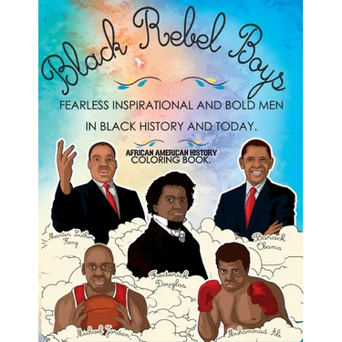 African American History Coloring Book: Black Rebel Boys - Fearless Inspirational and Bold Men in Black History and Today
