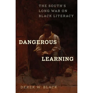 Dangerous Learning: The South's Long War on Black Literacy