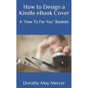 How to Design a Kindle eBook Cover: A "How To For You" Booklet