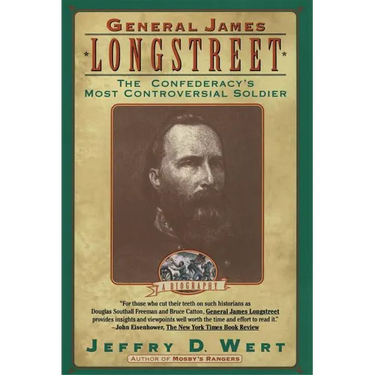 General James Longstreet: The Confederacy's Most Controversial Soldier