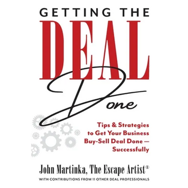 Getting the Deal Done: Tips & Strategies to Get Your Business Buy-Sell Deal Done-Successfully