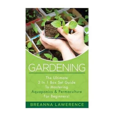 Gardening: The Ultimate 2 in 1 Guide to Mastering Aquaponics and Permaculture!