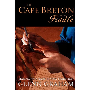 The Cape Breton Fiddle: Making and Maintaining Tradition