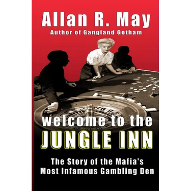 Welcome to the Jungle Inn: The Story of the Mafia's Most Infamous Gambling Den