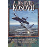 A-10s Over Kosovo: The Victory of Airpower over a Fielded Army as Told by Airmen Who Fought in Operation Allied Force