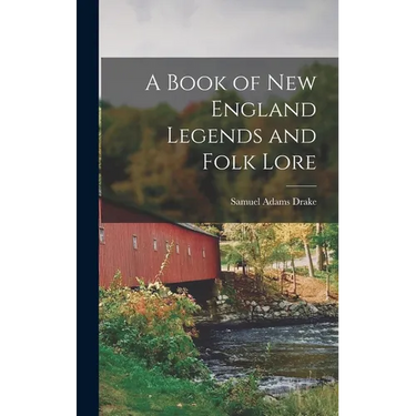 A Book of New England Legends and Folk Lore